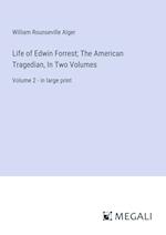 Life of Edwin Forrest; The American Tragedian, In Two Volumes