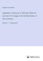 Lafayette in America in 1824 and 1825; Or, Journal of a Voyage to the United States, In Two Volumes