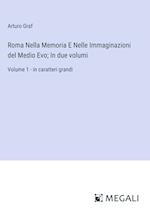 Roma Nella Memoria E Nelle Immaginazioni del Medio Evo; In due volumi