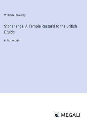 Stonehenge, A Temple Restor'd to the British Druids