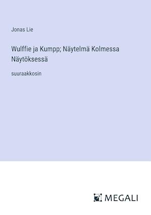 Wulffie ja Kumpp; Näytelmä Kolmessa Näytöksessä