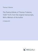 The Poetical Works of Thomas Traherne, 1636?-1674; From the original manuscripts, With a Memoir of the Author