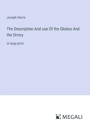 The Description And use Of the Globes And the Orrery