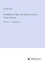 The Master of Man; The Story of a Sin, In Three Volumes