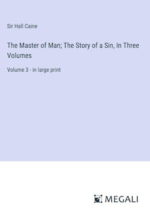 The Master of Man; The Story of a Sin, In Three Volumes