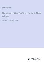 The Master of Man; The Story of a Sin, In Three Volumes