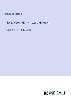 The Masterfolk; In Two Volumes