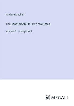 The Masterfolk; In Two Volumes