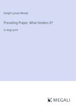 Prevailing Prayer: What Hinders It?