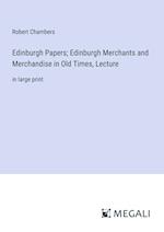 Edinburgh Papers; Edinburgh Merchants and Merchandise in Old Times, Lecture