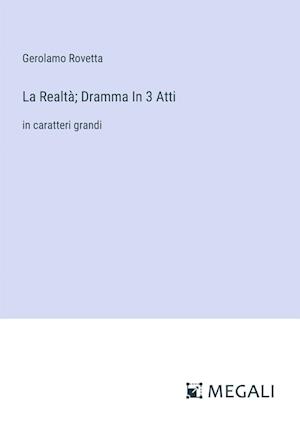 La Realtà; Dramma In 3 Atti