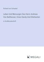 Leben Und Meinungen Des Herrn Andreas Von Balthesser, Eines Dandy Und Dilettanten