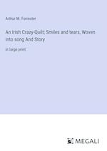 An Irish Crazy-Quilt; Smiles and tears, Woven into song And Story