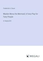 Maiden Mona the Mermaid; A Fairy Play for Fairy People