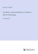 The Basis of Social Relations; A Study in Ethnic Psychology