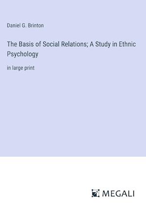 The Basis of Social Relations; A Study in Ethnic Psychology