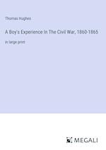 A Boy's Experience In The Civil War, 1860-1865