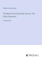 The Mate Of the Good Ship York; Or, The Ship's Adventure