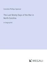 The Last Ninety Days of the War in North-Carolina