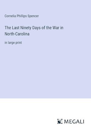 The Last Ninety Days of the War in North-Carolina