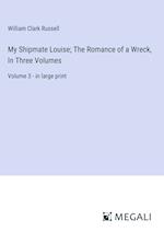 My Shipmate Louise; The Romance of a Wreck, In Three Volumes
