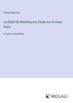 Le Gibet De Montfaucon; Etude sur le vieux Paris