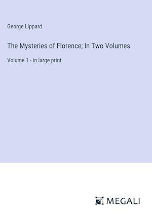 The Mysteries of Florence; In Two Volumes