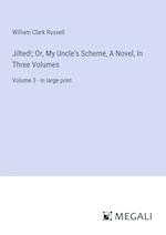 Jilted!; Or, My Uncle's Scheme, A Novel, In Three Volumes
