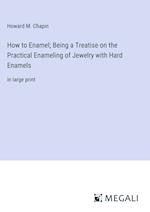 How to Enamel; Being a Treatise on the Practical Enameling of Jewelry with Hard Enamels