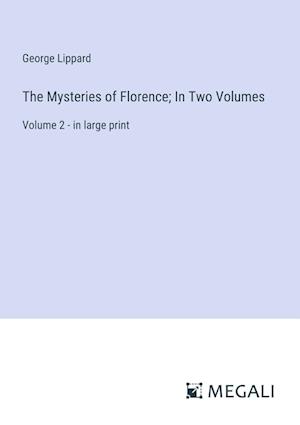 The Mysteries of Florence; In Two Volumes