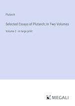 Selected Essays of Plutarch; In Two Volumes