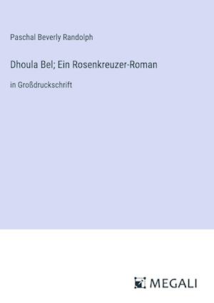 Dhoula Bel; Ein Rosenkreuzer-Roman