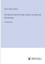The Kernel and the Husk; Letters on Spiritual Christianity
