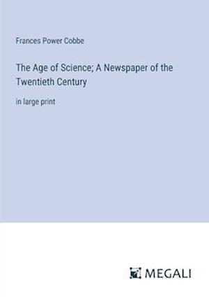 The Age of Science; A Newspaper of the Twentieth Century