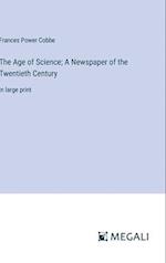 The Age of Science; A Newspaper of the Twentieth Century