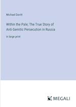Within the Pale; The True Story of Anti-Semitic Persecution in Russia