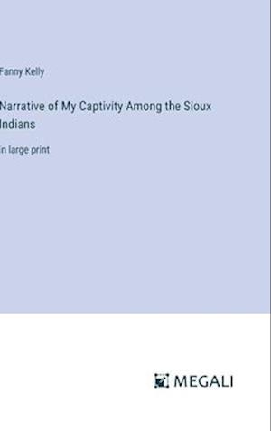 Narrative of My Captivity Among the Sioux Indians