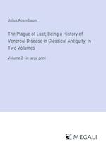 The Plague of Lust; Being a History of Venereal Disease in Classical Antiquity, In Two Volumes