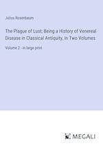 The Plague of Lust; Being a History of Venereal Disease in Classical Antiquity, In Two Volumes