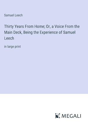 Thirty Years From Home; Or, a Voice From the Main Deck, Being the Experience of Samuel Leech