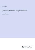 Työmiehiä; Kertomus Nykyajan Oloista