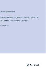 The Boy Miners; Or, The Enchanted Island, A Tale of the Yellowstone Country