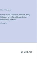 A Letter on the Abolition of the Slave Trade; Addressed to the freeholders and other inhabitants of Yorkshire