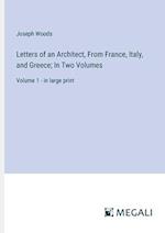 Letters of an Architect, From France, Italy, and Greece; In Two Volumes