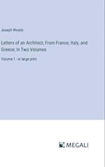 Letters of an Architect, From France, Italy, and Greece; In Two Volumes