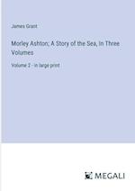 Morley Ashton; A Story of the Sea, In Three Volumes