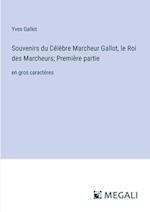 Souvenirs du Célèbre Marcheur Gallot, le Roi des Marcheurs; Première partie