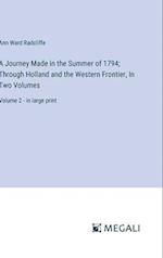 A Journey Made in the Summer of 1794; Through Holland and the Western Frontier, In Two Volumes