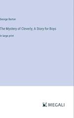 The Mystery of Cleverly; A Story for Boys