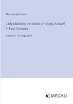 Lady Maclairn, the victim of villany; A novel, In Four Volumes